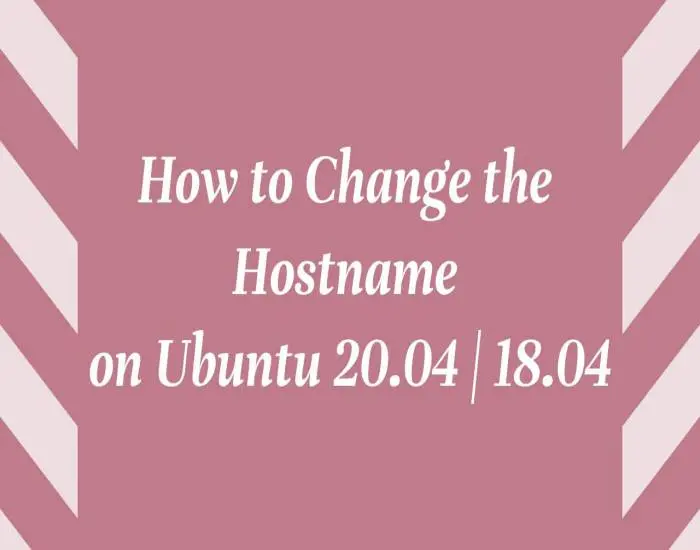 How to Change the Hostname on Ubuntu 20.04 | 18.04