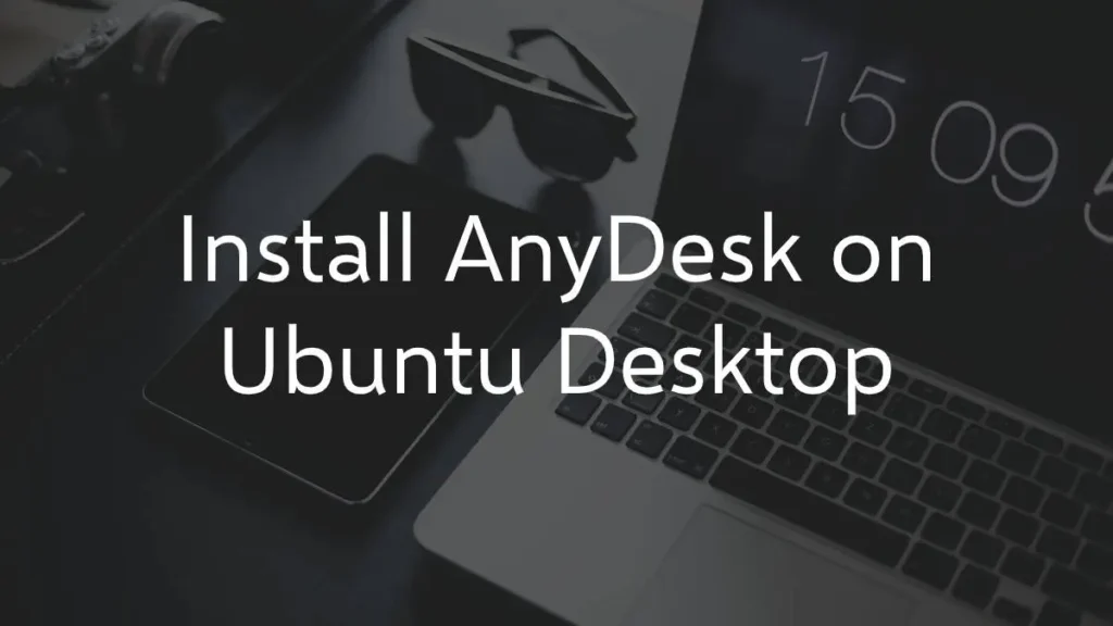 Install AnyDesk on Ubuntu Desktop