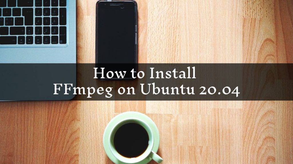 How to Install FFmpeg on Ubuntu 20.04