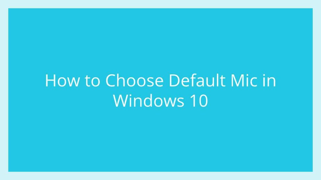 How to Choose Default Mic in Windows 10