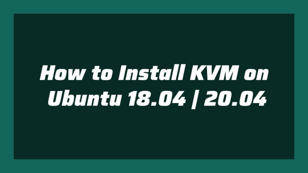 How to Install KVM on Ubuntu 18.04 20.04