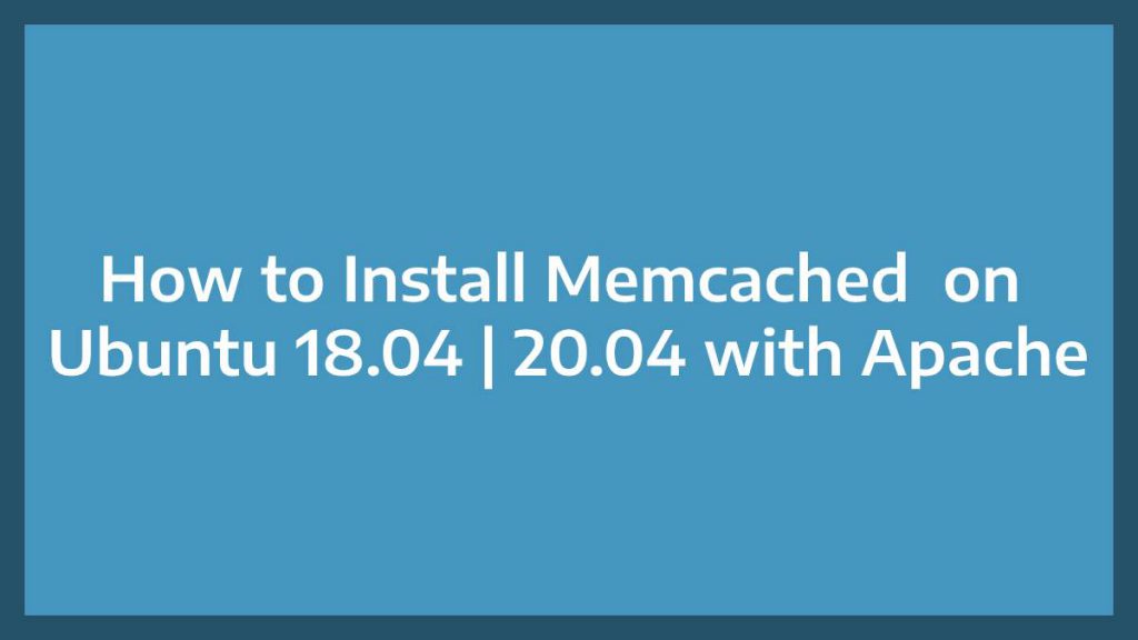 How to Install Memcached on Ubuntu 18.04 20.04 with Apache