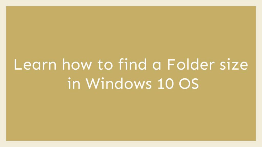 Learn how to find a Folder size in Windows 10 OS