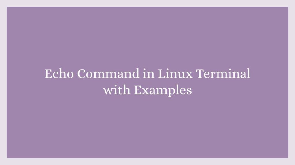 Echo Command in Linux Terminal with Examples