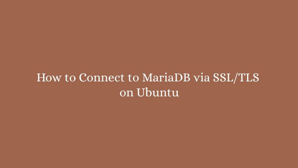 How to Connect to MariaDB via SSLTLS on Ubuntu