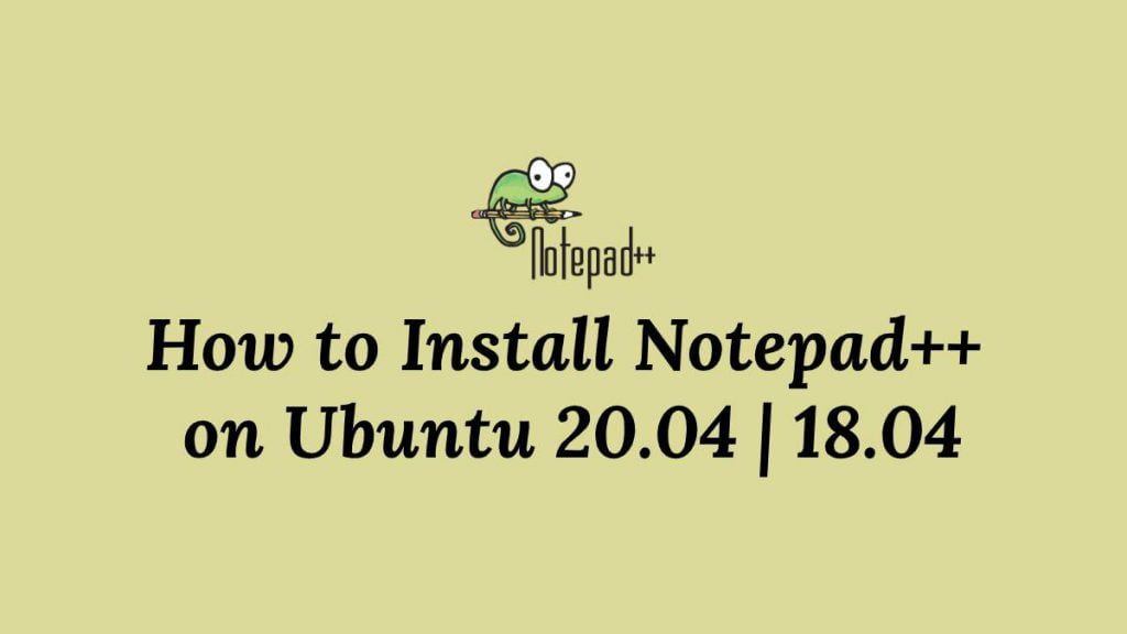 How to Install Notepad++ on Ubuntu 20.04 18.04
