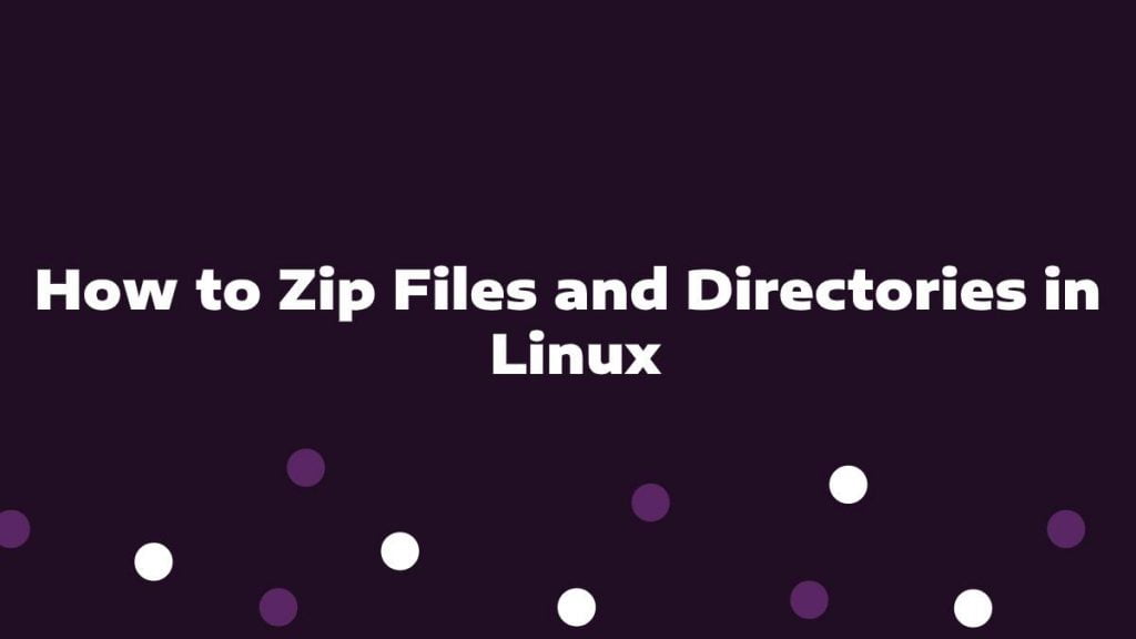 How to Zip Files and Directories in Linux