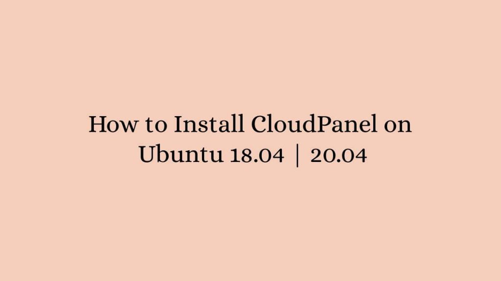 How to Install CloudPanel on Ubuntu 18.04 20.04