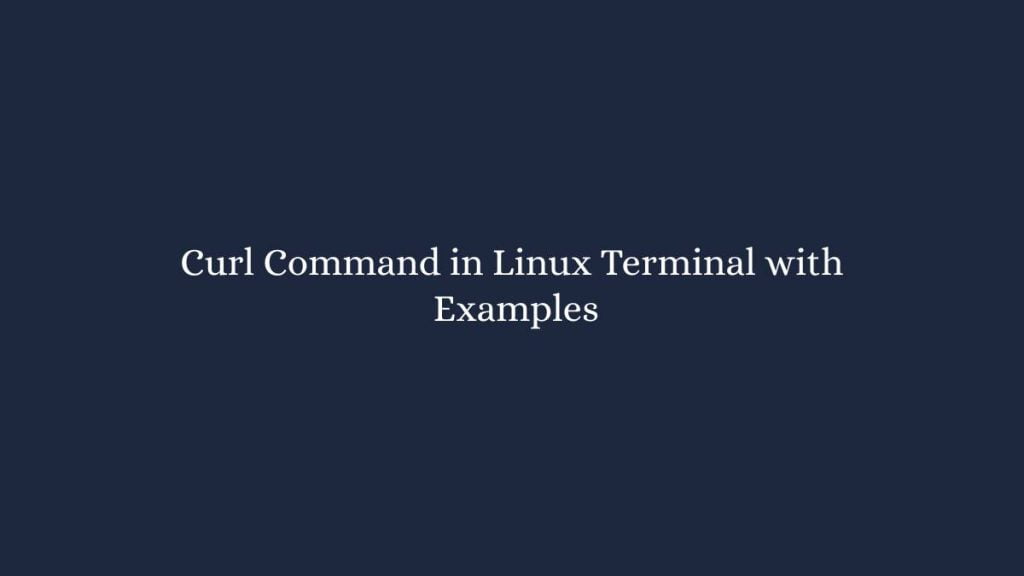 Curl Command in Linux Terminal with Examples