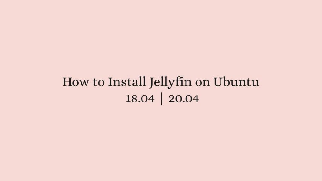 How to Install Jellyfin on Ubuntu 18.04 20.04