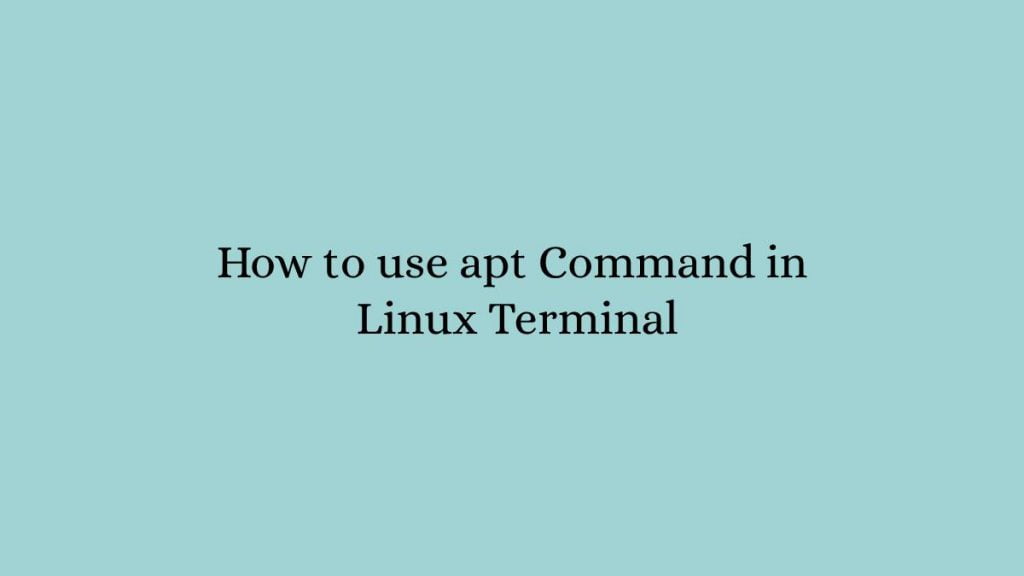 How to use apt Command in Linux Terminal