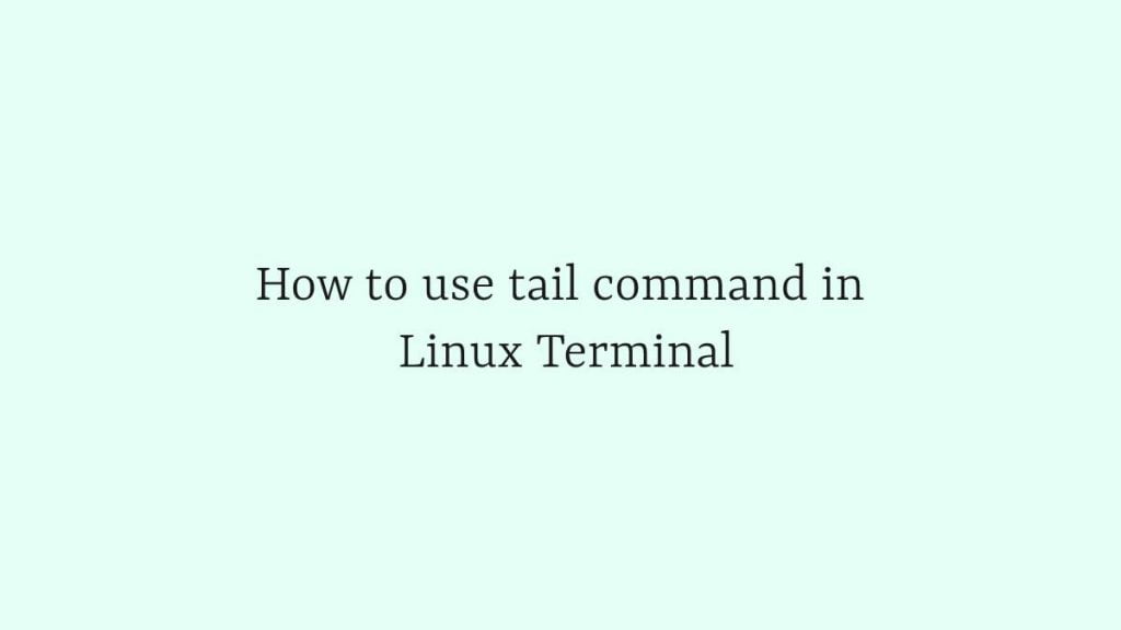 How to use tail command in Linux Terminal