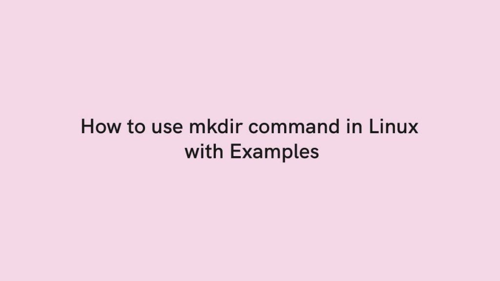 How to use mkdir command in Linux with Examples