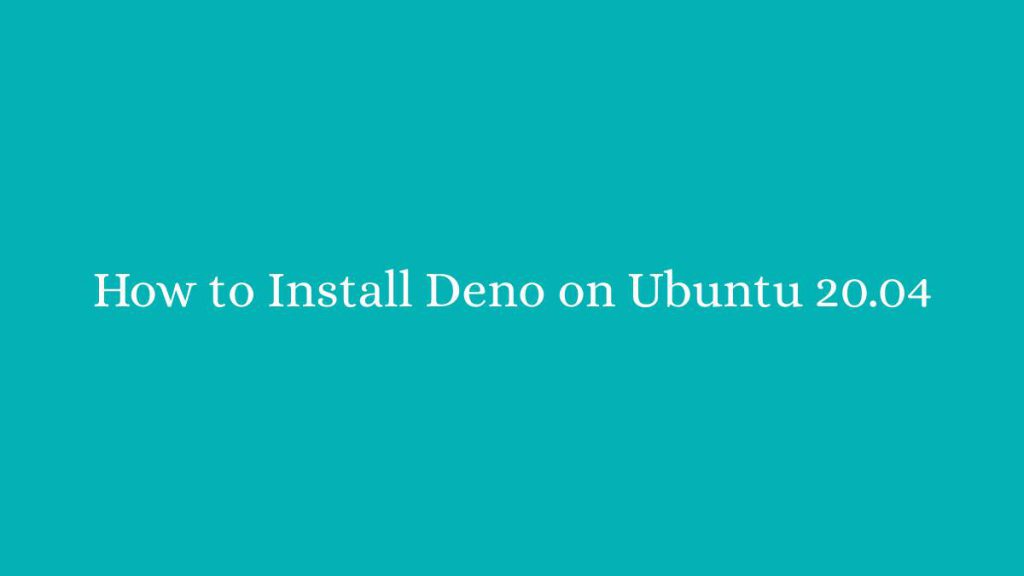 How to Install Deno on Ubuntu 20.04