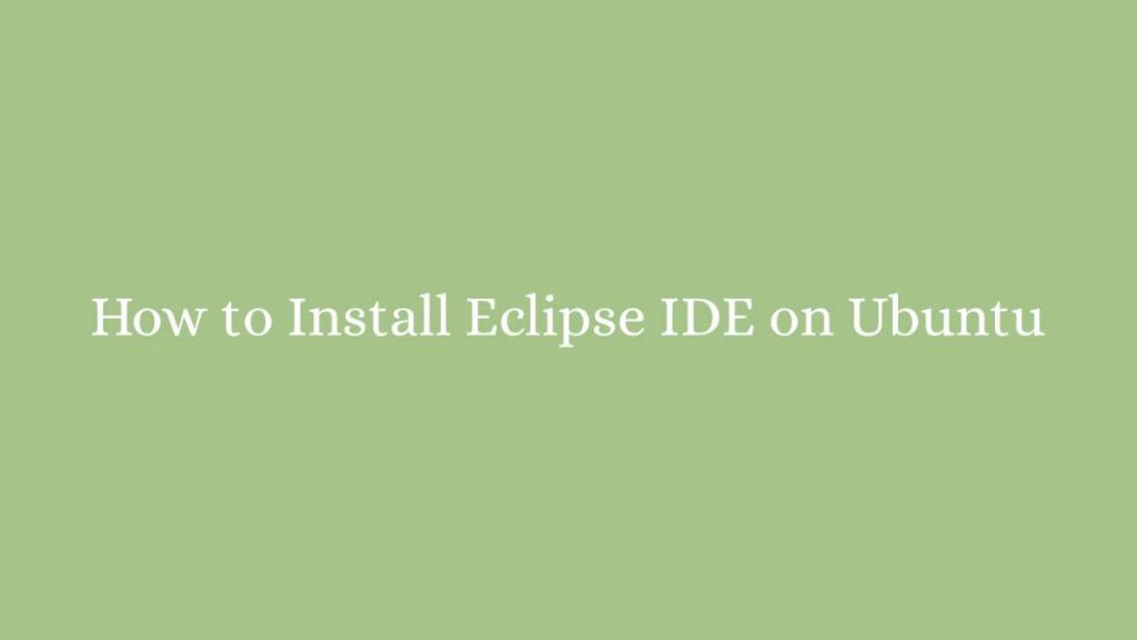 How to Install Eclipse IDE on Ubuntu