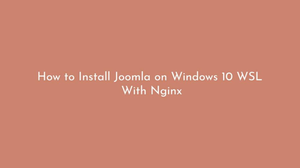 How to Install Joomla on Windows 10 WSL With Nginx
