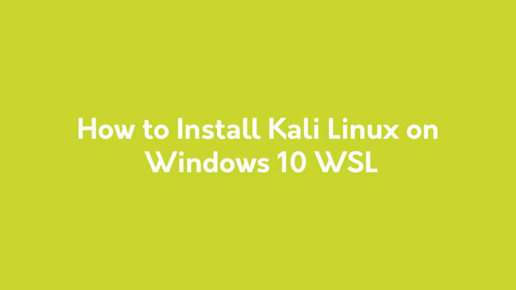 How to Install Kali Linux on Windows 10 WSL