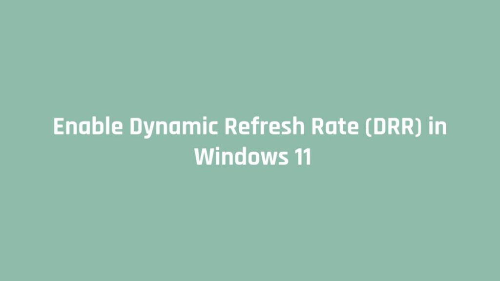Enable Dynamic Refresh Rate (DRR) in Windows 11