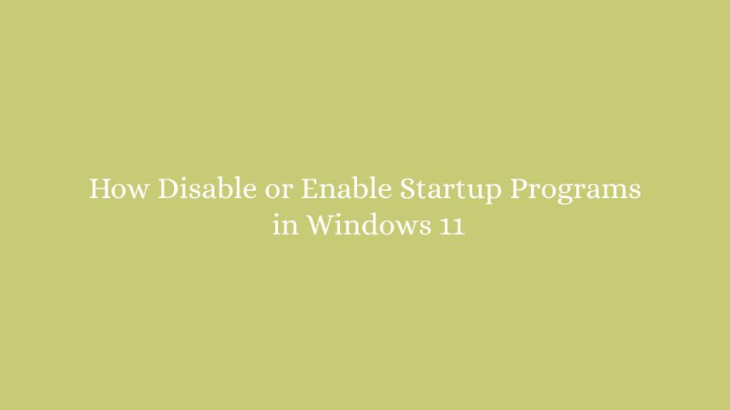 How Disable or Enable Startup Programs in Windows 11