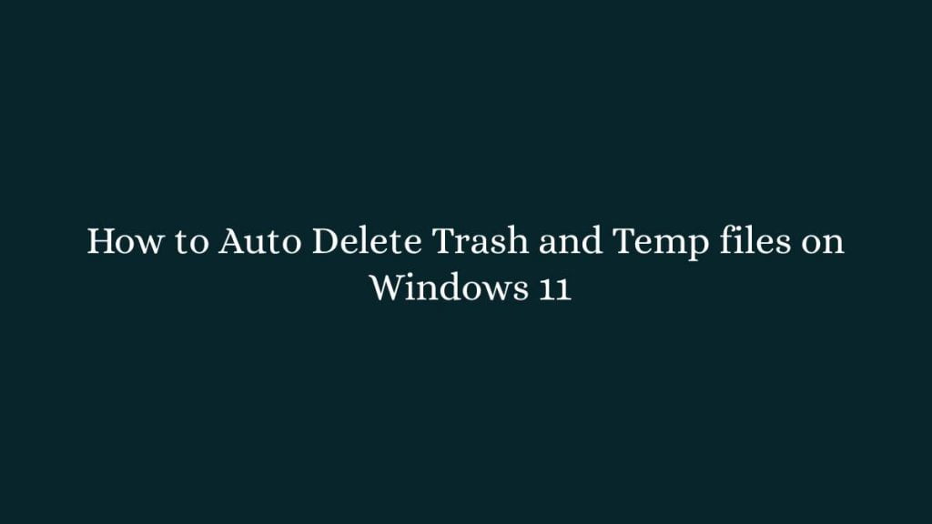 How to Auto Delete Trash and Temp files on Windows 11
