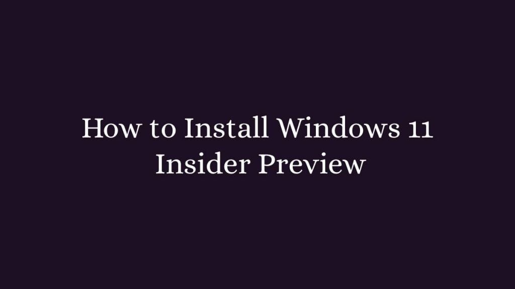 How to Install Windows 11 Insider Preview