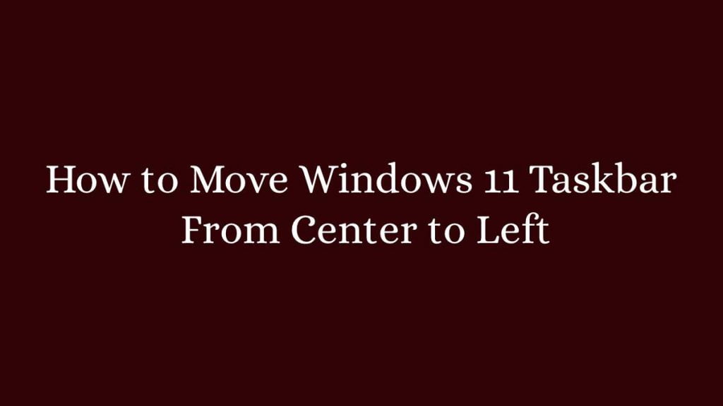 How to Move Windows 11 Taskbar From Center to Left