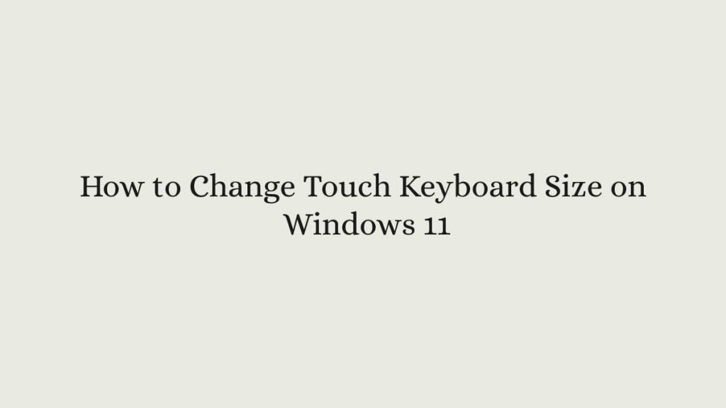 How to Change Touch Keyboard Size on Windows 11