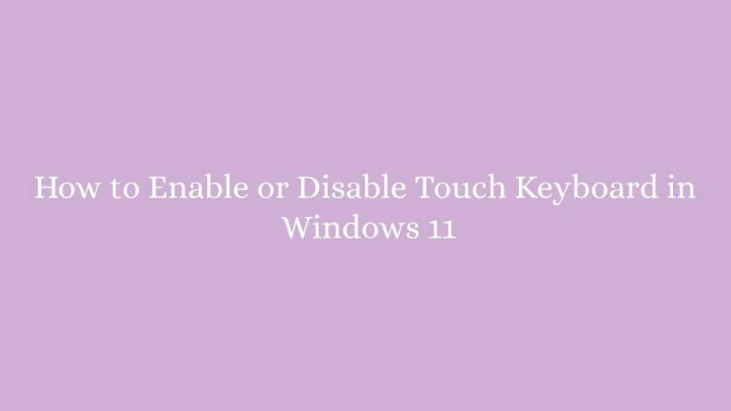 How to Enable or Disable Touch Keyboard in Windows 11