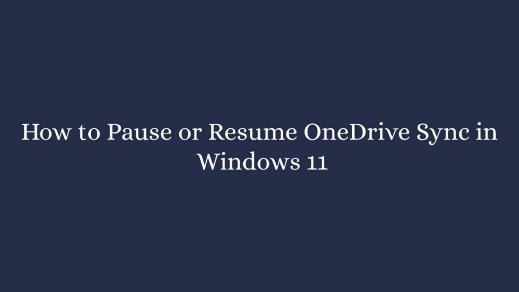 How to Pause or Resume OneDrive Sync in Windows 11