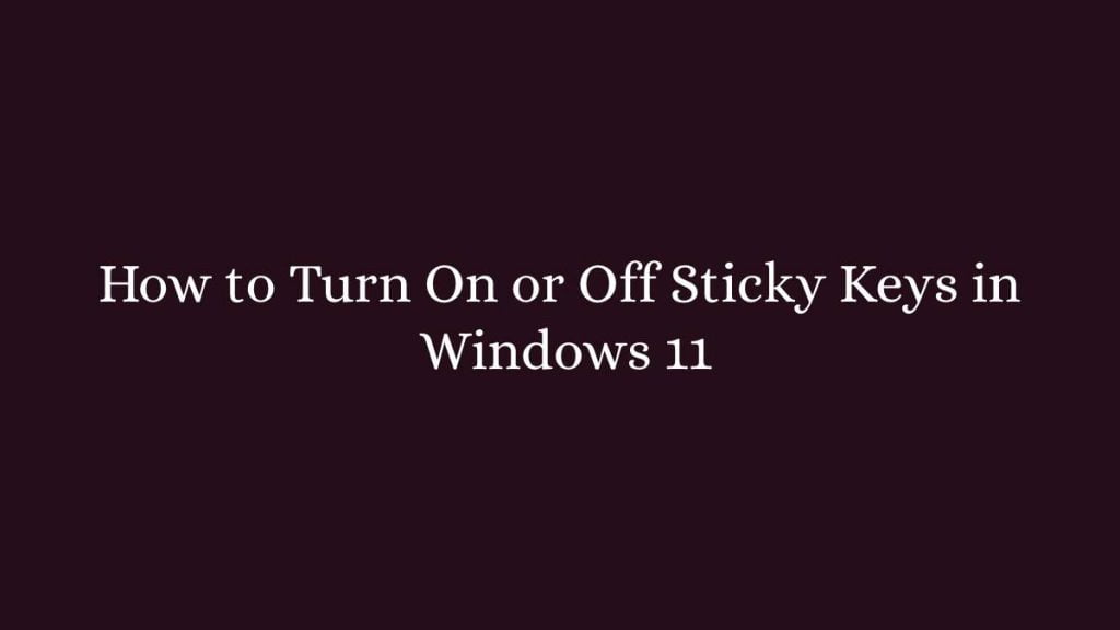 How to Turn On or Off Sticky Keys in Windows 11
