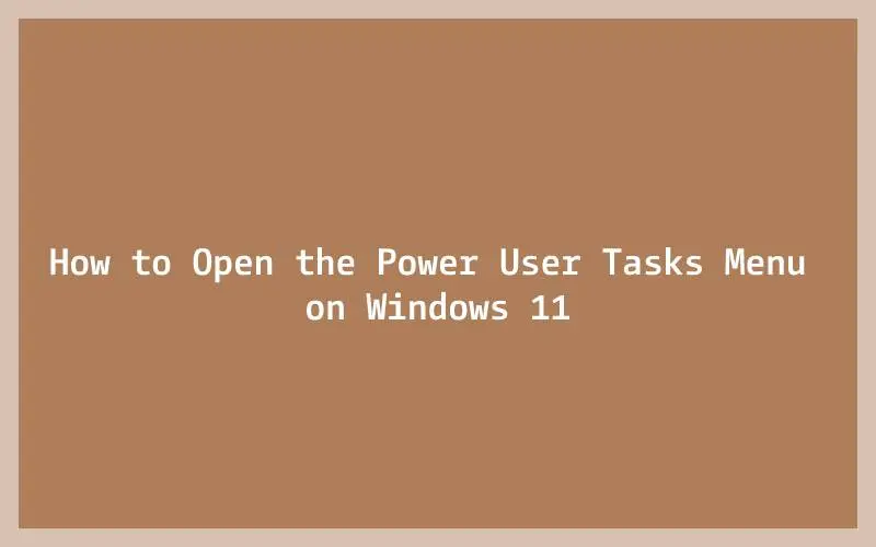 How to Open the Power User Tasks Menu on Windows 11