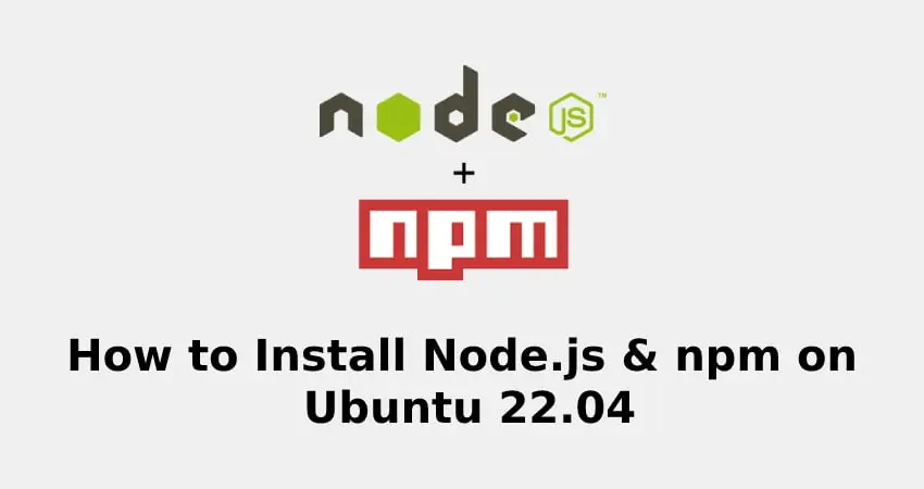 How to Install Node.js & npm on Ubuntu 22.04