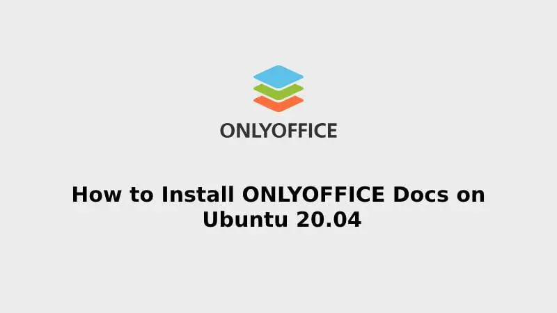 How to Install ONLYOFFICE Docs on Ubuntu 20.04
